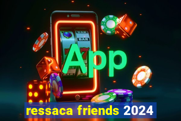 ressaca friends 2024